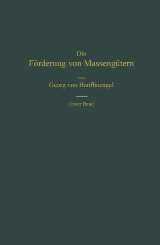 Die Förderung von Massengütern I. Band. Bau und Berechnung der stetig arbeitenden Förderer