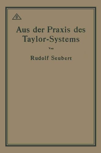 Aus der Praxis des Taylor-Systems Mit eingehender Beschreibung seiner Anwendung bei der Tabor Manufacturing Company in Philadelphia