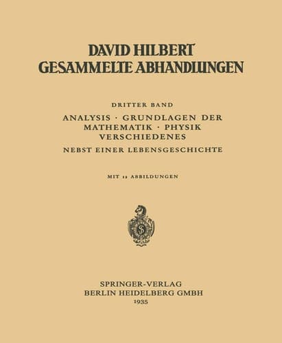 Dritter Band: Analysis · Grundlagen der Mathematik · Physik Verschiedenes Nebst Einer Lebensgeschichte