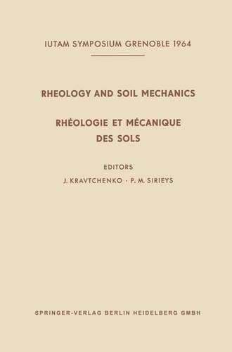 Rheology and Soil Mechanics / Rhéologie et Mécanique des Sols Symposium Grenoble, April 1–8, 1964 / Symposium Grenoble, 1er–8 Avril 1964