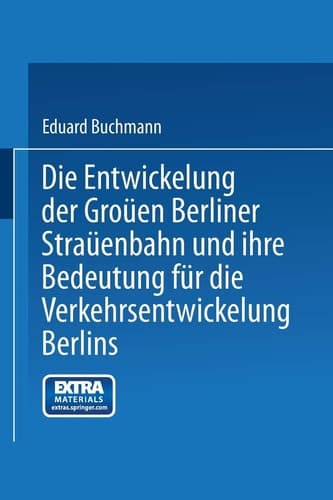 Die Entwickelung der Großen Berliner Straßenbahn und ihre Bedeutung für die Verkehrsentwickelung Berlins (German Edition)