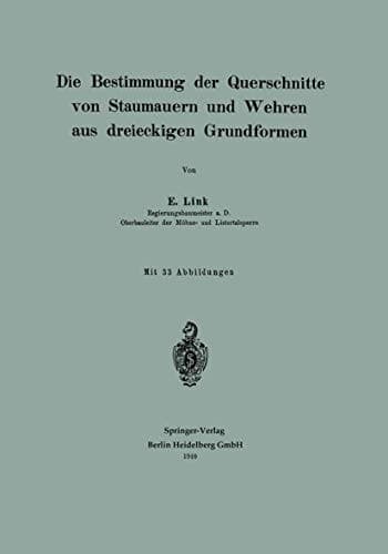 Die Bestimmung der Querschnitte von Staumauern und Wehren aus dreieckigen Grundformen (German Edition)