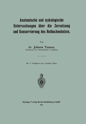 Anatomische und mykologische Untersuchungen über die Zersetzung und Konservierung des Rotbuchenholzes (German Edition)