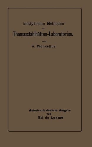 Analytische Methoden für Thomasstahlhütten-Laboratorien Zum Gebrauche für Chemiker und Laboranten
