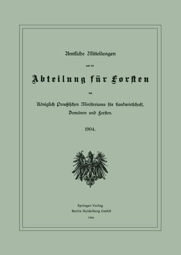 Amtliche Mitteilungen aus der Abteilung für Forsten des Königlich Preußischen Ministeriums für Landwirtschaft, Domänen und Forsten 1904