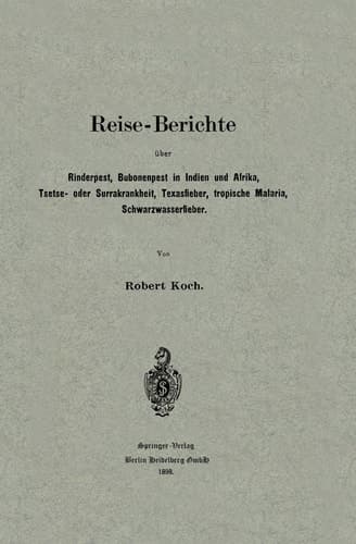 Reise-Berichte über Rinderpest, Bubonenpest in Indien und Afrika, Tsetse- oder Surrakrankheit, Texasfieber, tropische Malaria, Schwarzwasserfieber (German Edition)