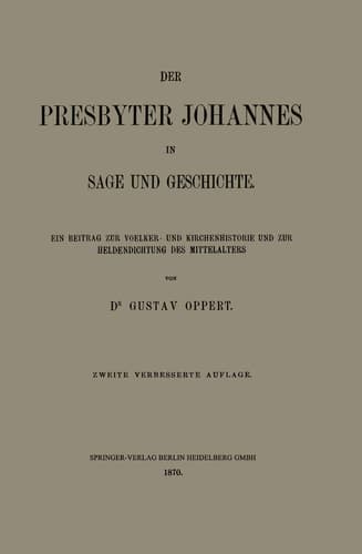 Der Presbyter Johannes in Sage Und Geschichte: Ein Beitrag Zur Voelker- Und Kirchenhistorie Und Zur Heldendichtung Des Mittelalters (German Edition)