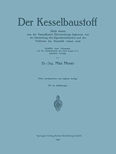 Der Kesselbaustoff Abriß dessen was der Dampfkessel-Überwachungs-Ingenieur von der Herstellung, den Eigentümlichkeiten und der Prüfweise des Baustoffs wissen muß