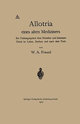 Allotria eines alten Mediziners Ein Todtengespräch über Künstler- und Literaten-Elend im Leben, Sterben und nach dem Tode