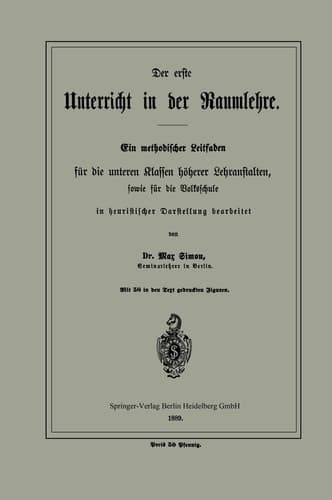 Der erste Unterricht in der Raumlehre Ein methodischer Leitfaden für die unteren Klassen höherer Lehranstalten, sowie für die Volksschule