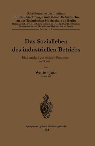 Das Sozialleben des industriellen Betriebs Eine Analyse des sozialen Prozesses im Betrieb