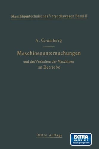 Maschinenuntersuchungen und das Verhalten der Maschinen im Betriebe: Ein Handbuch für Betriebsleiter ein Leitfaden zum Gebrauch bei Abnahmeversuchen ... an Maschinenlaboratorien (German Edition)
