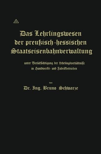 Das Lehrlingswesen der preußisch-hessischen Staatseisenbahnverwaltung unter Berücksichtigung der Lehrlingsverhältnisse in Handwerks- und Fabrikbetrieben (German Edition)