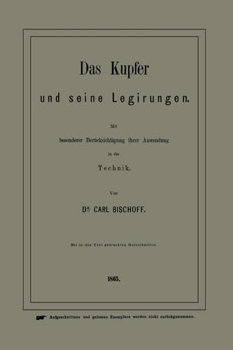Das Kupfer Und Seine Legirungen: Mit Besonderer Berücksichtigung Ihrer Anwendung in Der Technik (German Edition)