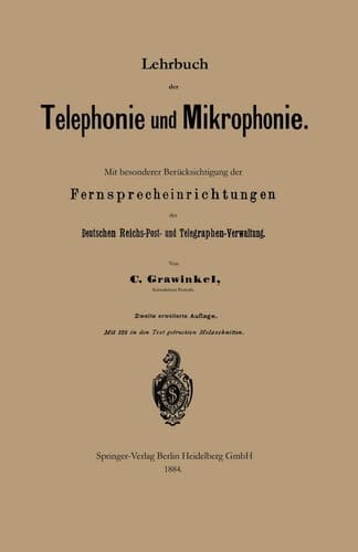 Lehrbuch der Telephonie und Mikrophonie Mit besonderer Berücksichtigung der Fernsprecheinrichtungen der Deutschen Reichs-Post- und Telegraphen-Verwaltung