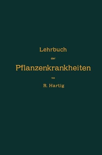 Lehrbuch Der Pflanzenkrankheiten: Fur Botaniker, Forstleute, Landwirthe Und Gartner (German Edition)