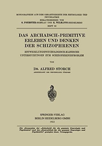 Das Archaisch-Primitive Erleben und Denken der Schizophrenen Entwicklungspsychologisch-Klinische Untersuchungen zum Schizophrenieproblem