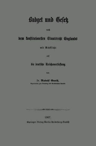 Budget Und Gesetz Nach Dem Konstitutionellen Staatsrecht Englands: Mit Rücksicht Auf Die Deutsche Reichsverfassung (German Edition)