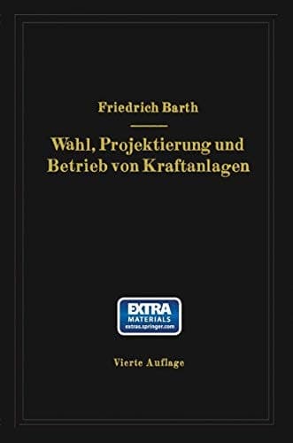 Wahl, Projektierung und Betrieb von Kraftanlagen: Ein Hilfsbuch für Ingenieure, Betriebsleiter, Fabrikbesitzer (German Edition)