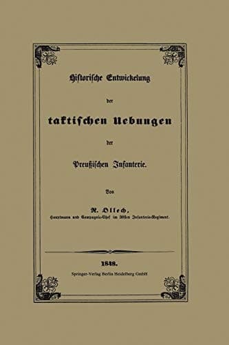 Historische Entwickelung Der Taktischen Uebungen Der Preussischen Infanterie (German Edition)
