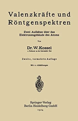 Valenzkräfte und Röntgenspektren: Zwei Aufsätze über das Elektronengebäude des Atoms (German Edition)