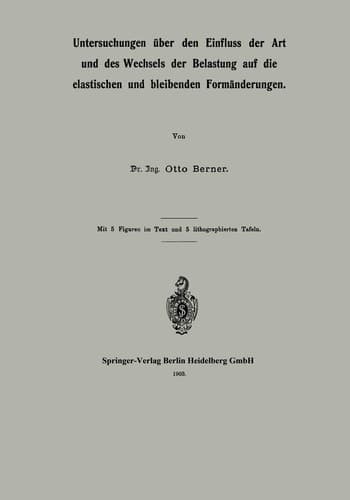 Untersuchungen über den Einfluss der Art und des Wechsels der Belastung auf die elastischen und bleibenden Formänderungen (German Edition)