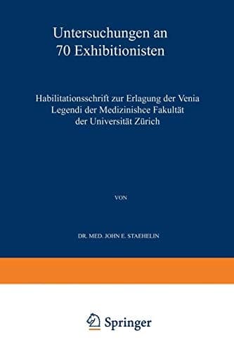 Untersuchungen an 70 Exhibitionisten Habilitationsschrift zur Erlangung der Venia Legendi der Medizinischen Fakultät der Universität Zürich