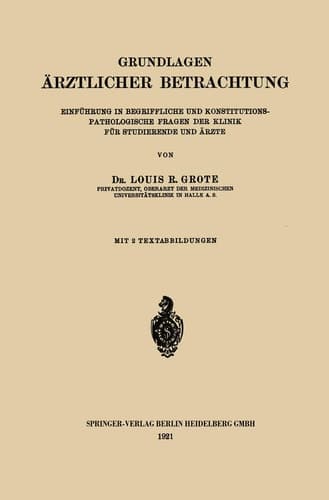 Grundlagen Ärztlicher Betrachtung Einführung in Begriffliche und Konstitutions-Pathologische Fragen der Klinik für Studierende und Ärzte