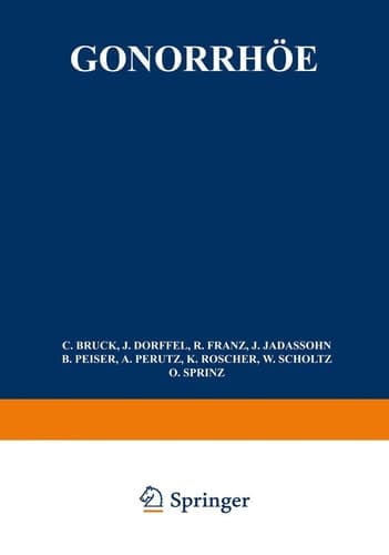 Gonorrhöe allgemeine Ätiologie, Pathologie, bakteriologische Diagnose, Immunität, Serodiagnose, Hautreaktionen, Allgemeinbehandlung, Grundlagen lokaler Behandlung, Gonorrhöe des Mannes, Gonorrhöe der Frau, Vulvovaginitis infantum, Mund, Nase, Ohr, Rectum