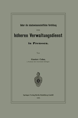 Ueber Die Staatswissenschaftliche Vorbildung Zum Höheren Verwaltungsdienst in Preussen (German Edition)