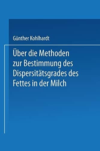 Über die Methoden zur Bestimmung des DispersitÄtsgrades des Fettes in der Milch: Inaugural-Dissertation Zur Erlangung der Doktorwürde Einer Hohen ... Halle-Wittenberg (German Edition)