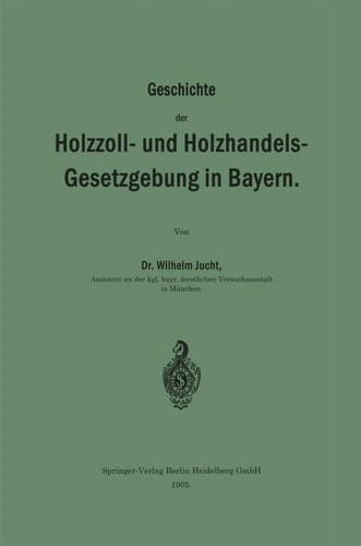 Geschichte der Holzzoll- und Holzhandels- Gesetzgebung in Bayern (German Edition)