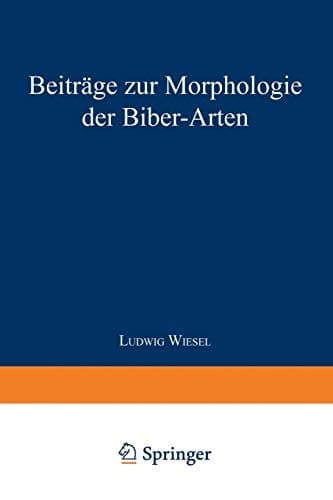 Beiträge zur Morphologie der Biber-Arten: Inaugural-Dissertation zur Erlangung der Doktorwürde der Hohen Naturwissenschaftlichen Fakultät der ... Halle-Wittenberg (German Edition)
