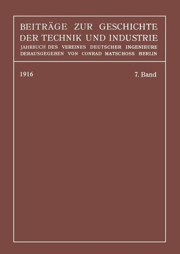 Beiträge zur Geschichte der Technik und Industrie Jahrbuch des Vereines Deutscher Ingenieure, Siebenter Band
