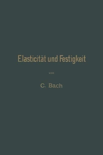 Elasticität Und Festigkeit: Die Für Die Technik Wichtigsten Sätze Und Deren Erfahrungsmässige Grundlage (German Edition)