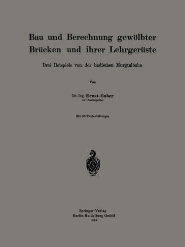Bau und Berechnung gewölbter Brücken und ihrer Lehrgerüste: Drei Beispiele von der badischen Murgtalbahn (German Edition)