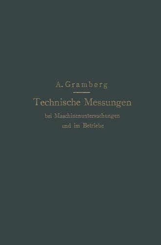 Technische Messungen bei Maschinenuntersuchungen und im Betriebe: Zum Gebrauch in Maschinenlaboratorien und in der Praxis (German Edition)
