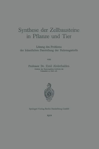 Synthese der Zellbausteine in Pflanze und Tier: Lösung des Problems der künstlichen Darstellung der Nahrungsstoffe (German Edition)