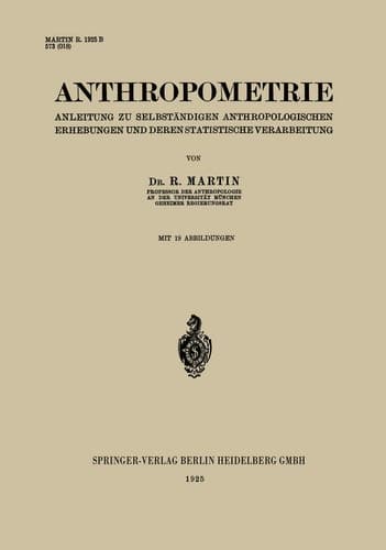 Anthropometrie Anleitung zu Selbständigen Anthropologischen Erhebungen und Deren Statistische Verarbeitung