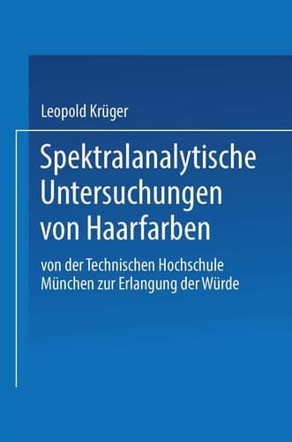 Spektralanalytische Untersuchungen von Haarfarben Von der Technischen Hochschule München zur Erlangung der Würde Eines Doktors der Technischen Wissenschaften Genehmigte Abhandlung