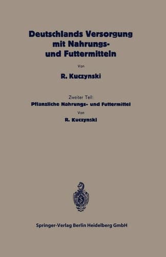 Deutschlands Versorgung mit pflanzlichen Nahrungs- und Futtermitteln Zweiter Teil: Pflanzliche Nahrungs- und Futtermittel