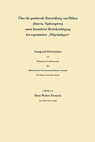 Über die postlarvale Entwicklung von Flöhen (Insecta, Siphonaptera) unter besonderer Berücksichtigung der sogenannten „Flügelanlagen“ Inaugural-Dissertation zur Erlangung der Doktorwürde der Mathematisch-Naturwissenschaftlichen Fakultät der Freien Universität Berlin
