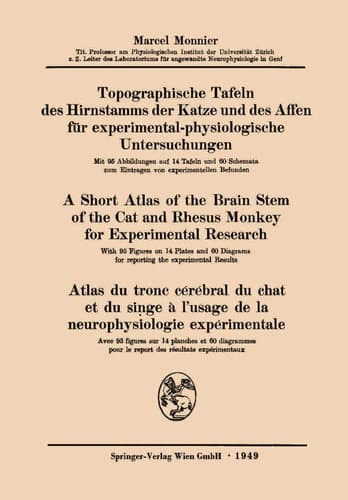 Topographische Tafeln des Hirnstamms der Katze und des Affen für experimental-physiologische Untersuchungen / A short Atlas of the Brain Stem of the Cat and Rhesus Monkey for Experimental Research / Atlas du tronc cérébral du chat et du singe à l’usage de la neurophysiologie expérimentale
