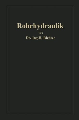 Rohrhydraulik: Allgemeine Grundlagen, Forschung, Praktische Berechnung und Ausführung von Rohrleitungen (German Edition)