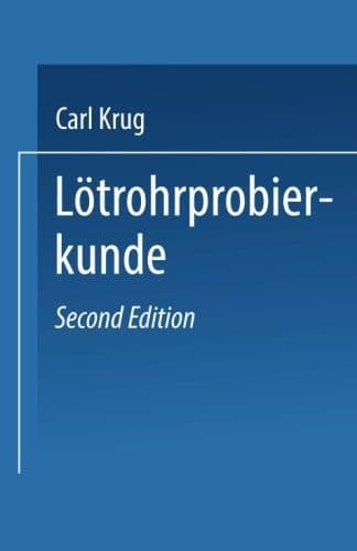 Lötrohrprobierkunde: Anleitung zur qualitativen und quantitativen Untersuchung mit Hilfe des Lötrohres (German Edition)