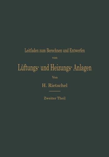 Leitfaden zum Berechnen und Entwerfen von Lüftungs- und Heizungs-Anlagen Auf Anregung Seiner Excellenz des Herrn Ministers der öffentlichen Arbeiten