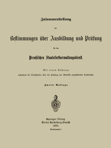 Zusammenstellung der Bestimmungen über Ausbildung und Prüfung für den Preußischen Staatsforstverwaltungsdienst