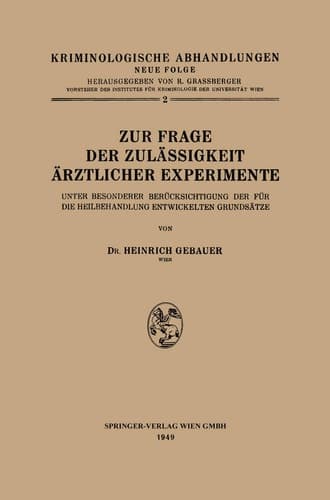 Zur Frage der Zulässigkeit Ärztlicher Experimente Unter Besonderer Berücksichtigung der für die Heilbehandlung Entwickelten Grundsätze
