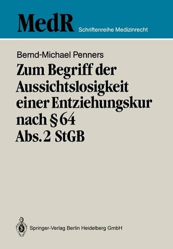 Zum Begriff der Aussichtslosigkeit einer Entziehungskur nach § 64 Abs. 2 StGB Zugleich ein Beitrag zur Effizienzkontrolle der strafgerichtlichen Unterbringung in einer Entziehungsanstalt anhand einer Nachuntersuchung entlassener „Maßregelpatienten“