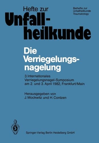 Die Verriegelungsnagelung 3. Internationales Verriegelungsnagel-Symposium am 2. und 3. April 1982, Frankfurt/Main